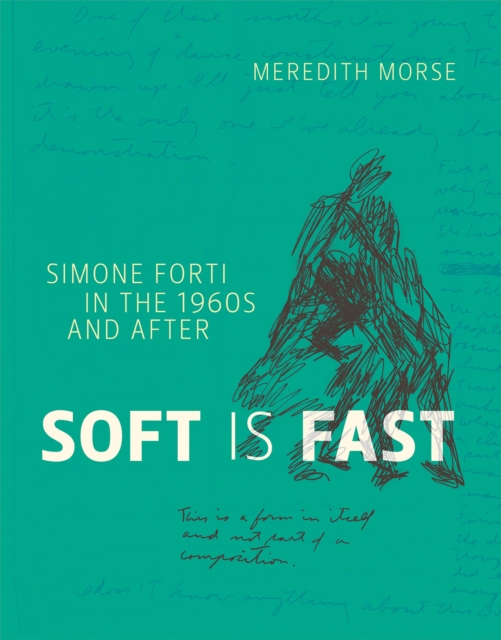 Soft Is Fast : Simone Forti in the 1960s and After, Paperback / softback Book