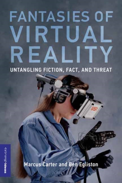Fantasies of Virtual Reality : Untangling Fiction, Fact, and Threat, Paperback / softback Book