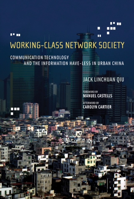 Working-Class Network Society : Communication Technology and the Information Have-Less in Urban China, Paperback / softback Book