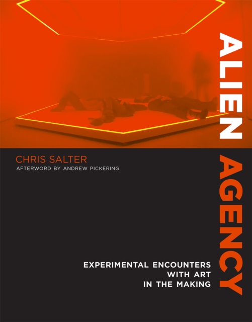 Alien Agency : Experimental Encounters with Art in the Making, Paperback / softback Book