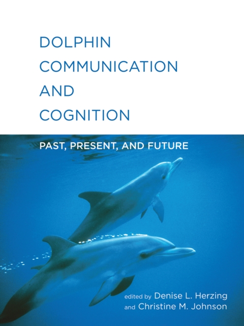 Dolphin Communication and Cognition : Past, Present, and Future, Paperback / softback Book