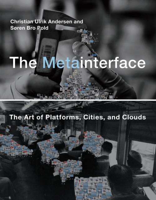 The Metainterface : The Art of Platforms, Cities, and Clouds, Paperback / softback Book