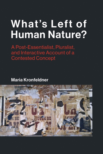 What's Left of Human Nature? : A Post-Essentialist, Pluralist, and Interactive Account of a Contested Concept, Paperback / softback Book