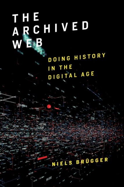 The Archived Web : Doing History in the Digital Age, Paperback / softback Book