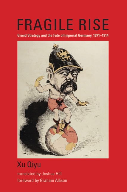 Fragile Rise : Grand Strategy and the Fate of Imperial Germany, 1871–1914, Paperback / softback Book