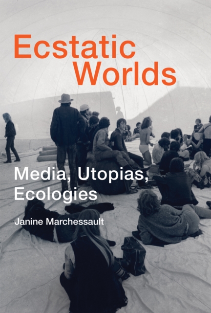 Ecstatic Worlds : Media, Utopias, Ecologies, Paperback / softback Book