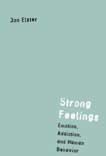 Strong Feelings : Emotion, Addiction, and Human Behavior, Paperback Book