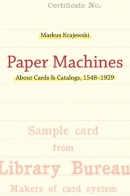 Paper Machines : About Cards & Catalogs, 1548-1929, Paperback / softback Book