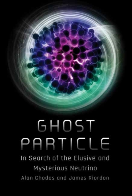 Ghost Particle : In Search of the Elusive and Mysterious Neutrino, Paperback / softback Book