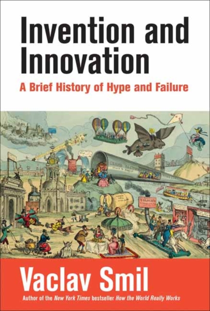 Invention and Innovation : A Brief History of Hype and Failure, Paperback / softback Book