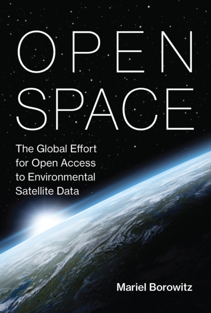 Open Space : The Global Effort for Open Access to Environmental Satellite Data, Paperback / softback Book