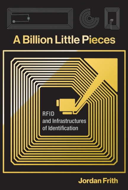 A Billion Little Pieces : RFID and Infrastructures of Identification, Paperback / softback Book