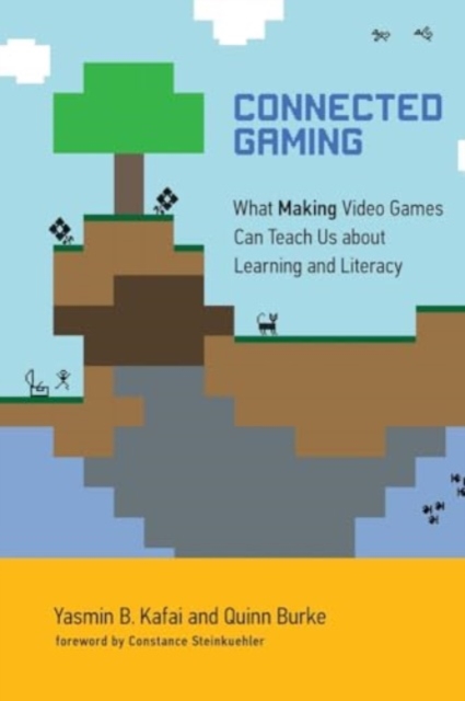Connected Gaming : What Making Video Games Can Teach Us about Learning and Literacy, Paperback / softback Book