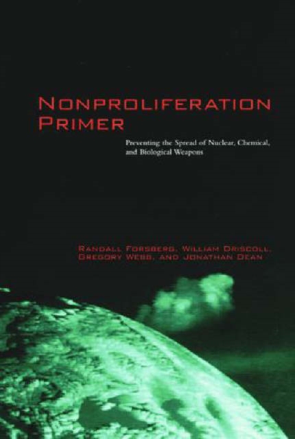 Nonproliferation Primer : Preventing the Spread of Nuclear, Chemical, and Biological Weapons, Paperback / softback Book