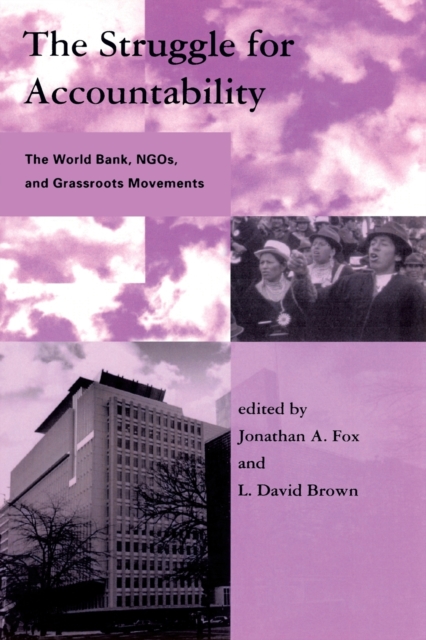 The Struggle for Accountability : The World Bank, NGOs, and Grassroots Movements, Paperback Book