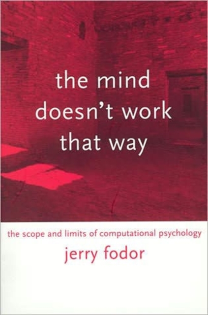 The Mind Doesn't Work That Way : The Scope and Limits of Computational Psychology, Paperback / softback Book