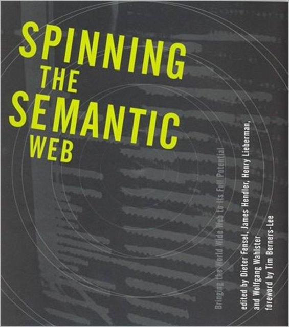 Spinning the Semantic Web : Bringing the World Wide Web to Its Full Potential, Paperback / softback Book