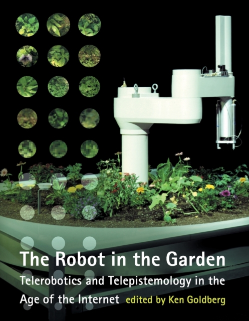 The Robot in the Garden : Telerobotics and Telepistemology in the Age of the Internet, Paperback / softback Book