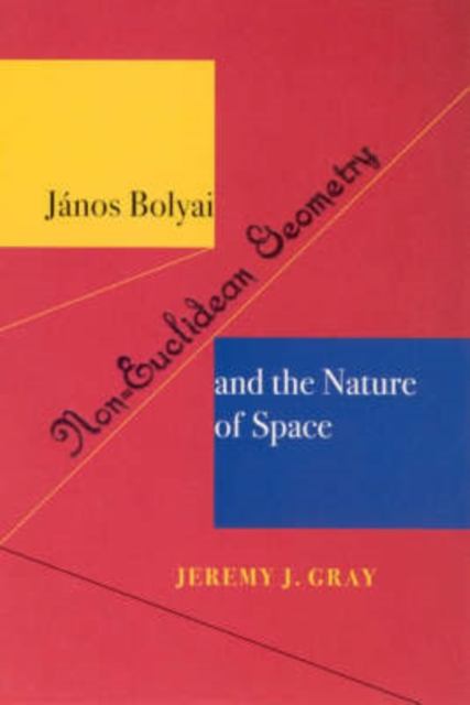 Janos Bolyai, Non-Euclidian Geometry, and the Nature of Space, Paperback / softback Book