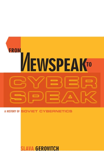 From Newspeak to Cyberspeak : A History of Soviet Cybernetics, Paperback / softback Book