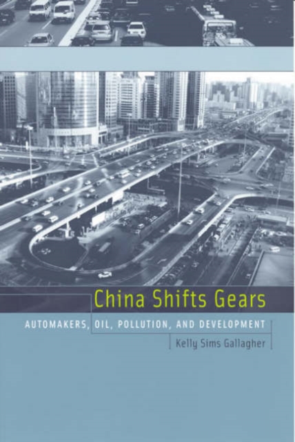 China Shifts Gears : Automakers, Oil, Pollution, and Development, Paperback / softback Book