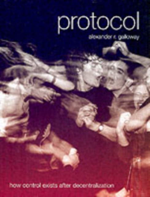 Protocol : How Control Exists after Decentralization, Paperback / softback Book