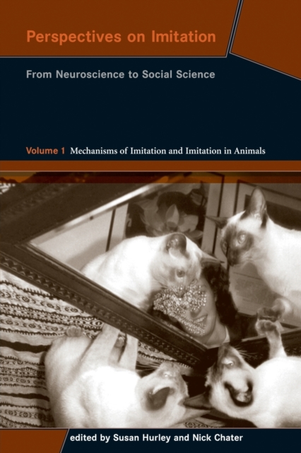 Perspectives on Imitation : From Neuroscience to Social Science - Volume 1: Mechanisms of Imitation and Imitation in Animals, Paperback Book
