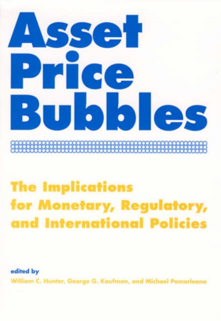 Asset Price Bubbles : The Implications for Monetary, Regulatory, and International Policies, Paperback / softback Book
