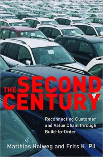 The Second Century : Reconnecting Customer and Value Chain through Build-to-Order Moving beyond Mass and Lean Production in the Auto Industry, Paperback / softback Book