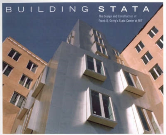 Building Stata : The Design and Construction of Frank O. Gehry's Stata Center at MIT, Paperback / softback Book