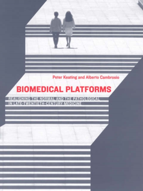 Biomedical Platforms : Realigning the Normal and the Pathological in Late-Twentieth-Century Medicine, Paperback / softback Book