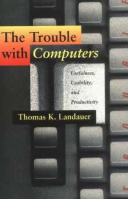 The Trouble with Computers : Usefulness, Usability, and Productivity, Paperback / softback Book