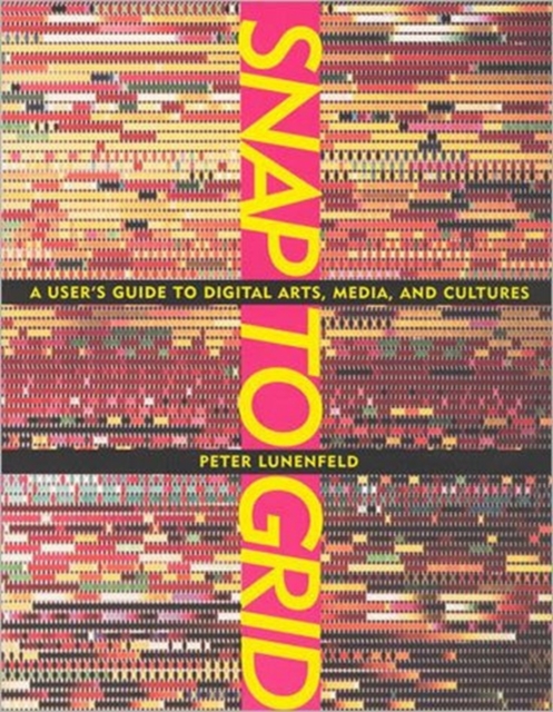 Snap to Grid : A User's Guide to Digital Arts, Media, and Cultures, Paperback / softback Book