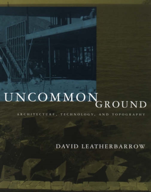 Uncommon Ground : Architecture, Technology, and Topography, Paperback / softback Book