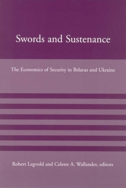 Swords and Sustenance : The Economics of Security in Belarus and Ukraine, Paperback / softback Book