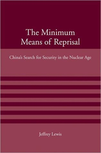 The Minimum Means of Reprisal : China's Search for Security in the Nuclear Age, Paperback / softback Book