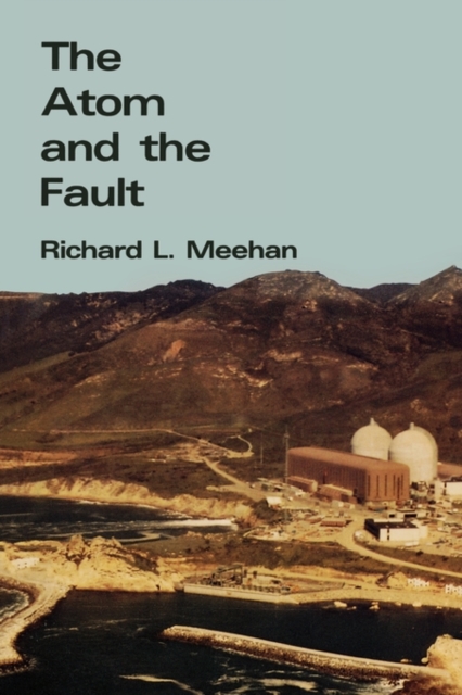 The Atom and the Fault : Experts, Earthquakes, and Nuclear Power, Paperback Book