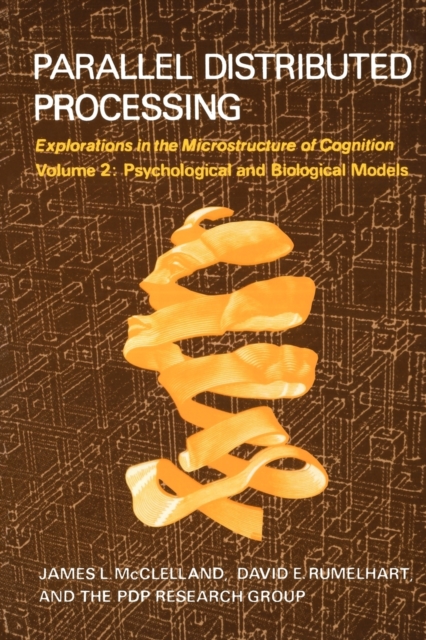 Parallel Distributed Processing : Explorations in the Microstructure of Cognition: Psychological and Biological Models, Paperback Book