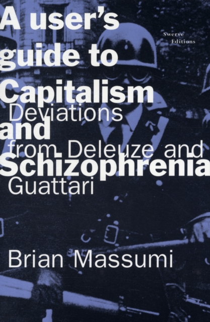 A User's Guide to Capitalism and Schizophrenia : Deviations from Deleuze and Guattari, Paperback / softback Book