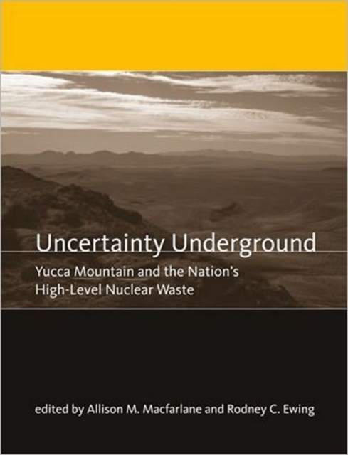 Uncertainty Underground : Yucca Mountain and the Nation's High-Level Nuclear Waste, Paperback / softback Book