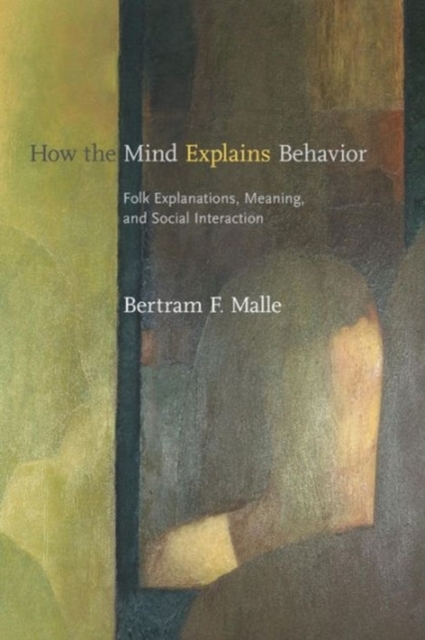 How the Mind Explains Behavior : Folk Explanations, Meaning, and Social Interaction, Paperback Book