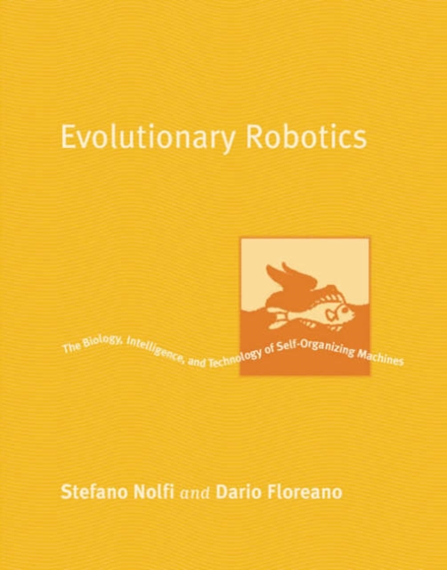 Evolutionary Robotics : The Biology, Intelligence, and Technology of Self-Organizing Machines, Paperback / softback Book