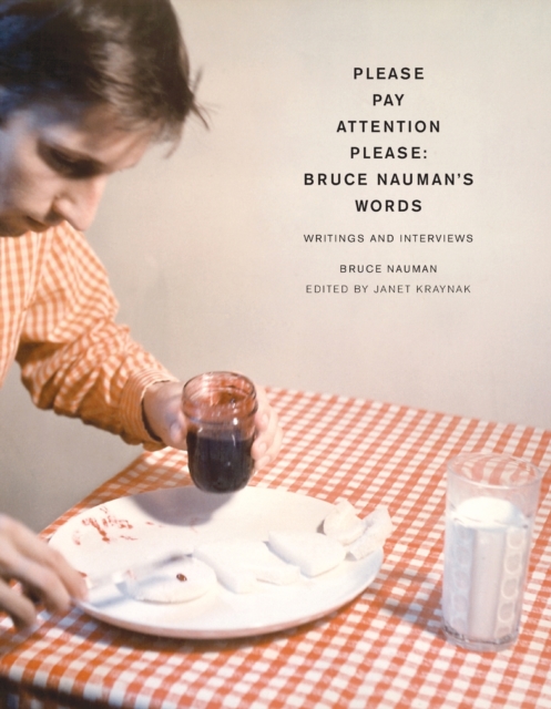 Please Pay Attention Please: Bruce Nauman's Words : Writings and Interviews, Paperback / softback Book