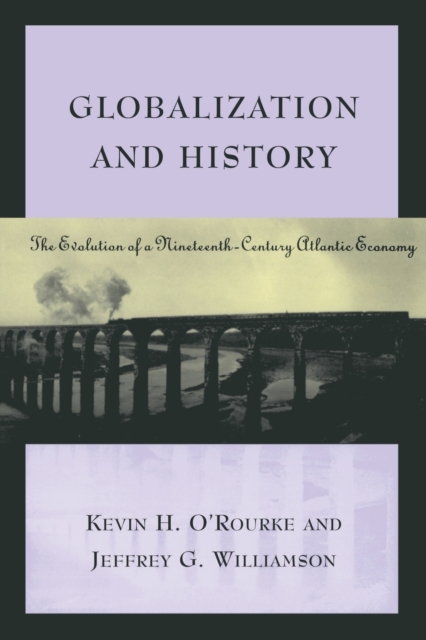Globalization and History : The Evolution of a Nineteenth-Century Atlantic Economy, Paperback / softback Book