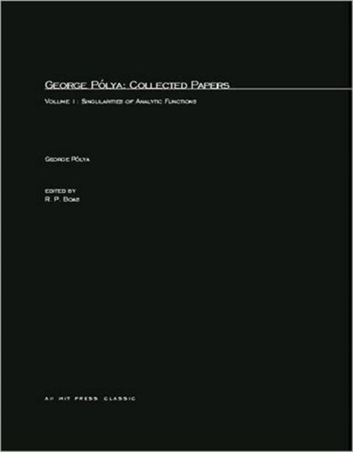 George Polya: Collected Papers : Singularities of Analytic Functions Volume 1, Paperback / softback Book