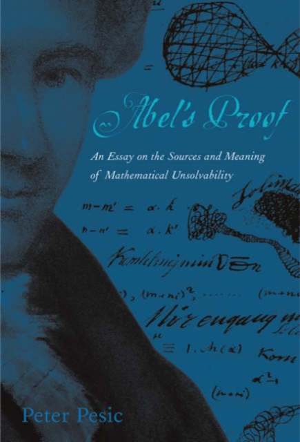 Abel's Proof : An Essay on the Sources and Meaning of Mathematical Unsolvability, Paperback / softback Book