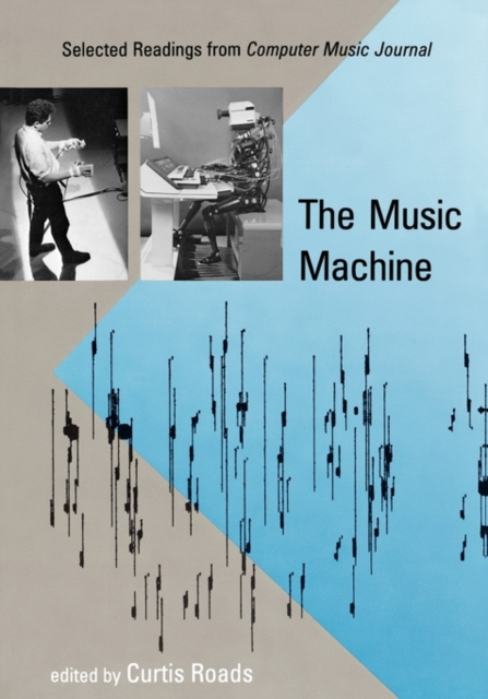 The Music Machine : Selected Readings from Computer Music Journal, Paperback Book