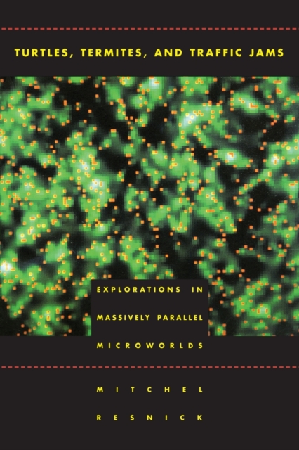 Turtles, Termites, and Traffic Jams : Explorations in Massively Parallel Microworlds, Paperback / softback Book