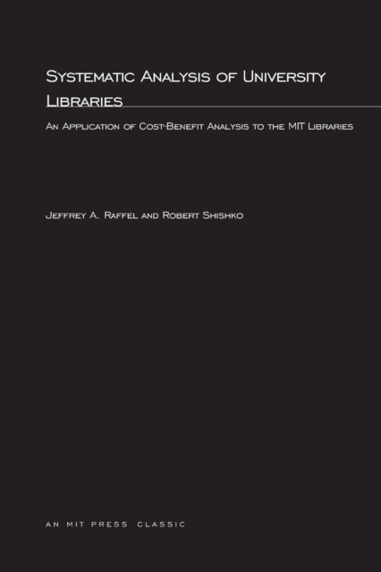 Systematic Analysis of University Libraries : An Application of Cost-Benefit Analysis to the MIT Libraries, Paperback / softback Book