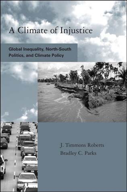 A Climate of Injustice : Global Inequality, North-South Politics, and Climate Policy, Paperback / softback Book